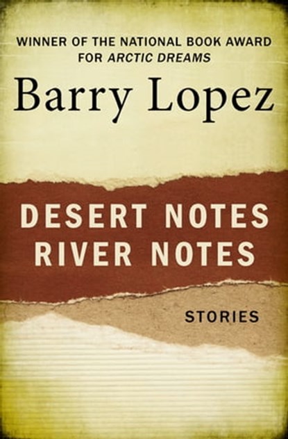 Desert Notes and River Notes, Barry Lopez - Ebook - 9781480409187