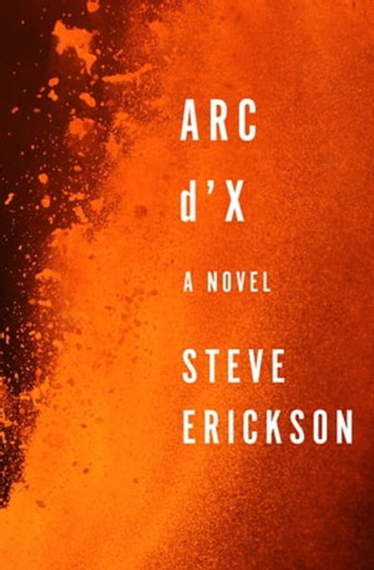Arc d'X, Steve Erickson - Ebook - 9781480409958