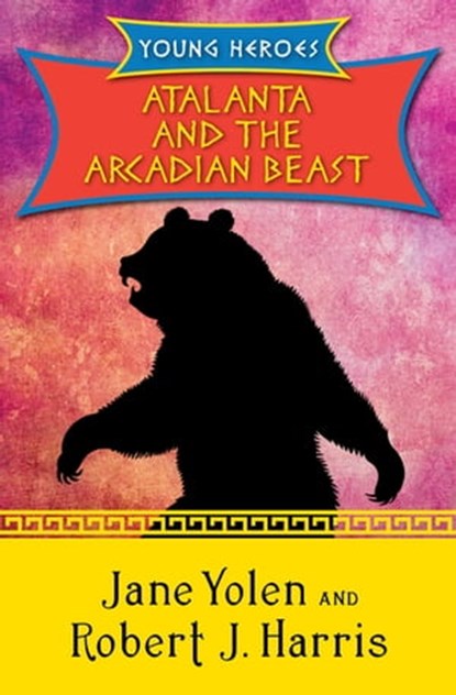 Atalanta and the Arcadian Beast, Jane Yolen ; Robert J. Harris - Ebook - 9781480423350