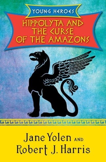 Hippolyta and the Curse of the Amazons, Jane Yolen ; Robert J. Harris - Ebook - 9781480423367