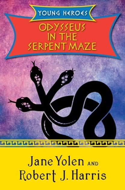 Odysseus in the Serpent Maze, Jane Yolen ; Robert J. Harris - Ebook - 9781480423374