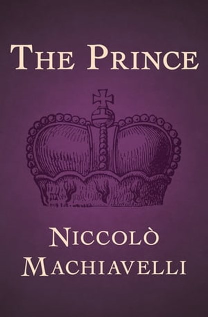 The Prince, Niccolò Machiavelli - Ebook - 9781480427983