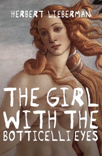 The Girl with the Botticelli Eyes, Herbert Lieberman - Ebook - 9781480432659