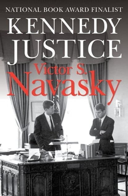 Kennedy Justice, Victor S. Navasky - Ebook - 9781480436220