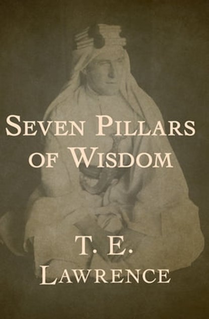 Seven Pillars of Wisdom, T. E. Lawrence - Ebook - 9781480442672