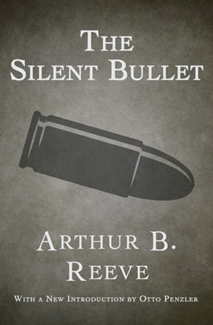 The Silent Bullet, Arthur B. Reeve - Ebook - 9781480442887