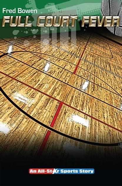 Full Court Fever, Fred Bowen - Ebook - 9781480442979
