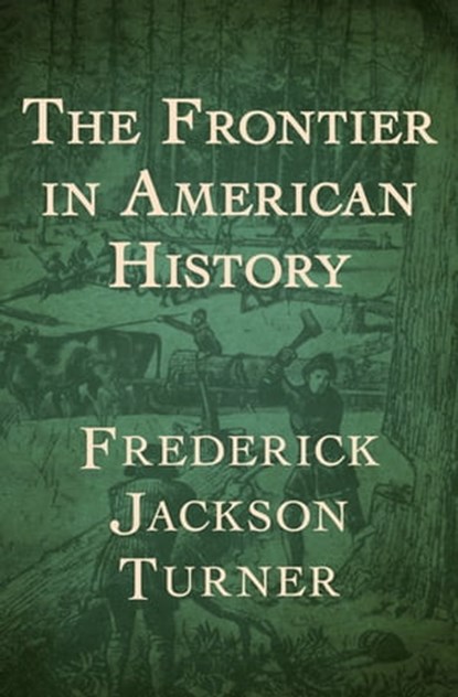 The Frontier in American History, Frederick Jackson Turner - Ebook - 9781480443891