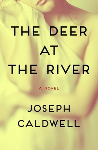 The Deer at the River, Joseph Caldwell - Ebook - 9781480443983