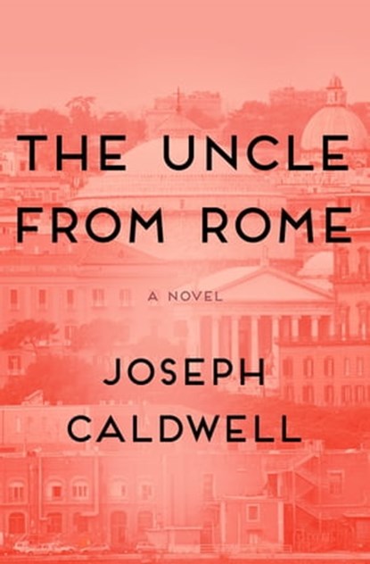 The Uncle from Rome, Joseph Caldwell - Ebook - 9781480443990