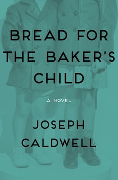 Bread for the Baker's Child, Joseph Caldwell - Ebook - 9781480444003