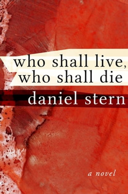 Who Shall Live, Who Shall Die, Daniel Stern - Ebook - 9781480444164