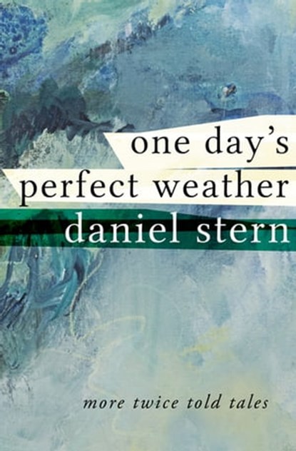 One Day's Perfect Weather, Daniel Stern - Ebook - 9781480444256