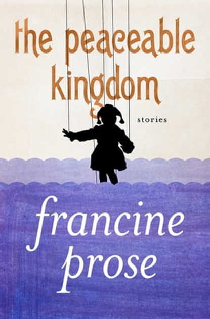 The Peaceable Kingdom, Francine Prose - Ebook - 9781480445109