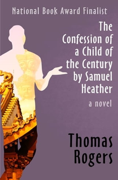 The Confession of a Child of the Century by Samuel Heather, Thomas Rogers - Ebook - 9781480449817