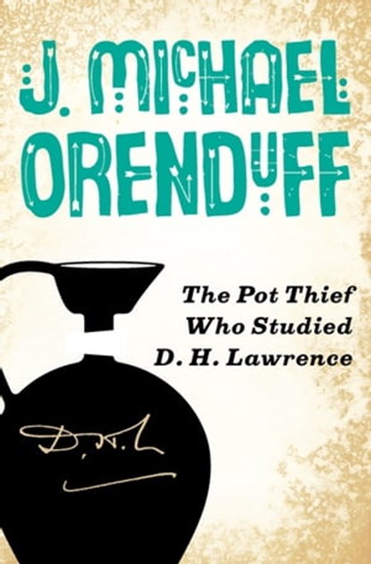 The Pot Thief Who Studied D. H. Lawrence, J. Michael Orenduff - Ebook - 9781480458574