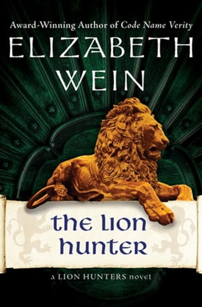 The Lion Hunter, Elizabeth Wein - Ebook - 9781480460089