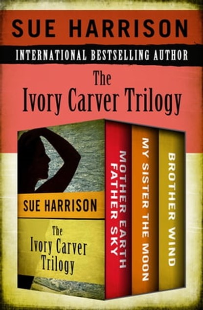 The Ivory Carver Trilogy, Sue Harrison - Ebook - 9781480465855