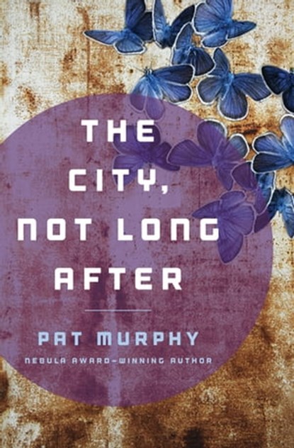 The City, Not Long After, Pat Murphy - Ebook - 9781480483187