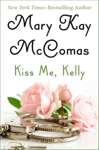 Kiss Me, Kelly, Mary Kay McComas - Ebook - 9781480484320