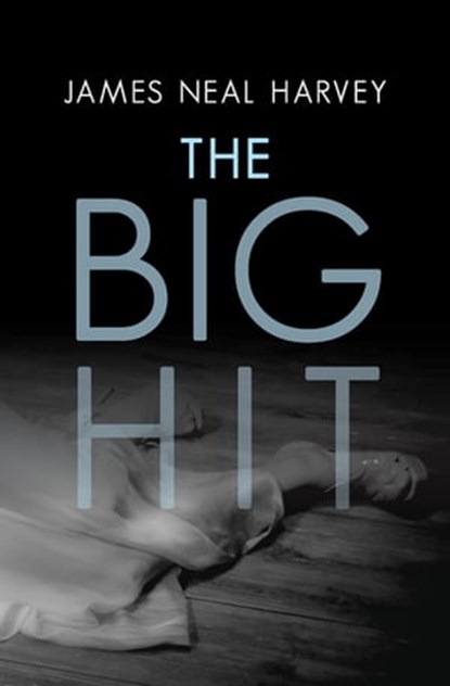 The Big Hit, James Neal Harvey - Ebook - 9781480485761