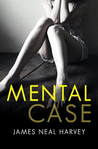 Mental Case, James Neal Harvey - Ebook - 9781480485846