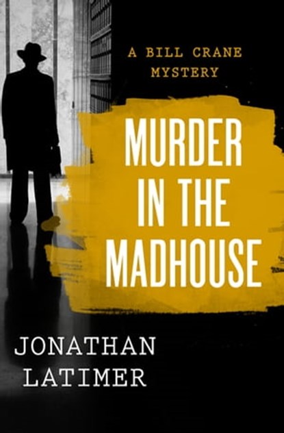 Murder in the Madhouse, Jonathan Latimer - Ebook - 9781480486072