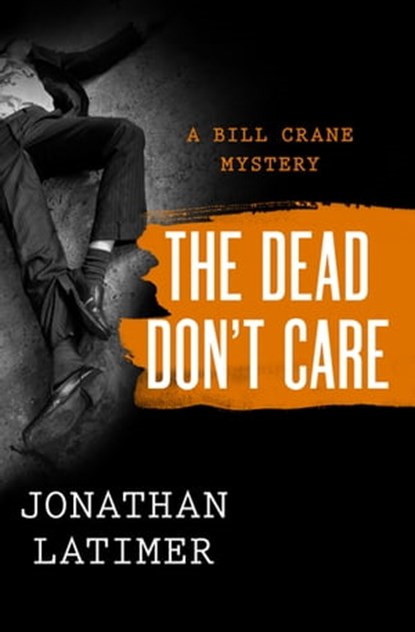 The Dead Don't Care, Jonathan Latimer - Ebook - 9781480486119