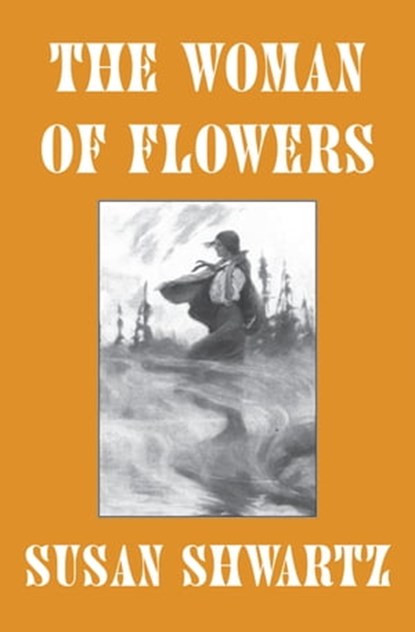The Woman of Flowers, Susan Shwartz - Ebook - 9781480496545