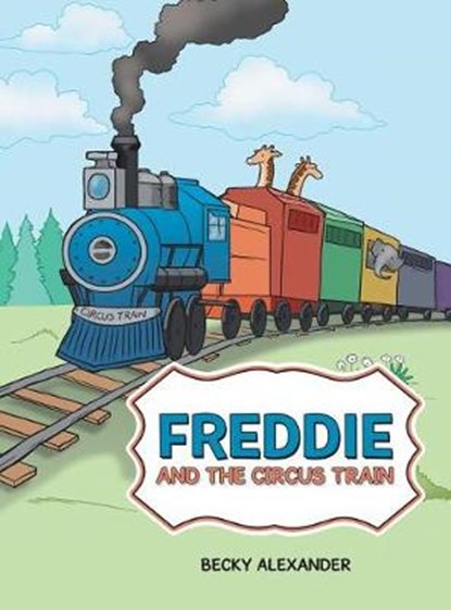Freddie and the Circus Train, Becky Alexander - Overig - 9781480838178