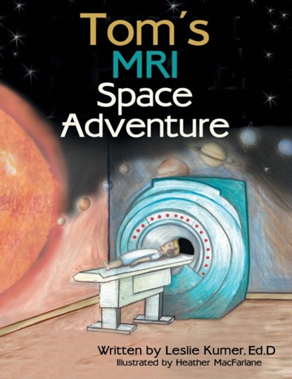 Tom'S Mri Space Adventure, Ed D Leslie Kumer - Paperback - 9781480861695