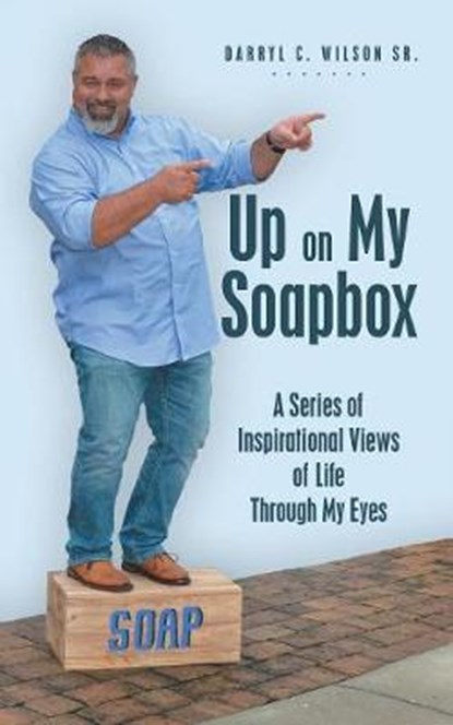 Up on My Soapbox, WILSON,  Darryl C., Sr. - Paperback - 9781480870710
