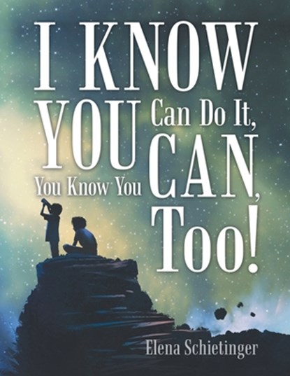 I Know You Can Do It, You Know You Can, Too!, Elena Schietinger - Paperback - 9781480883840