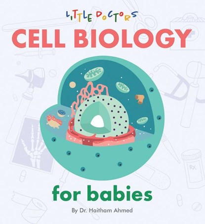CELL BIOLOGY FOR BABIES, Haitham Ahmed - Gebonden - 9781480891029