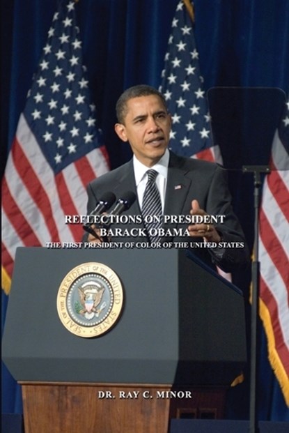 Reflections on President Barack Obama, MINOR,  Ray C. - Paperback - 9781480977181