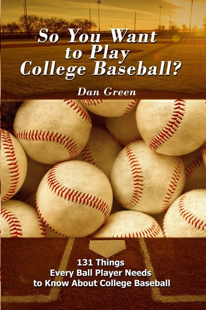So You Want to Play College Baseball?, Dan Green - Paperback - 9781480983656