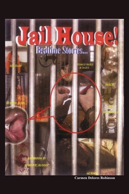 Jailhouse Bedtime Stories: An Exposé of American Jails: Stories, Regrets, Hopes, and Dreams of the Incarcerated in the U.S.A., Carmen Delores Robinson - Paperback - 9781480990463