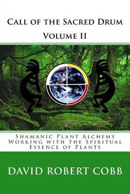 Call of the Sacred Drum: Shamanic Plant Alchemy - Working with the Spiritual Essence of Plants, David Robert Cobb - Paperback - 9781481171946
