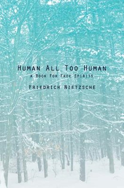 Human All Too Human: A Book For Free Spirits, Friedrich Wilhelm Nietzsche - Paperback - 9781481189255