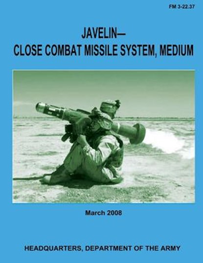 Javelin-Close Combat Missile System, Medium (FM 3-22.37), Department Of the Army - Paperback - 9781481209571
