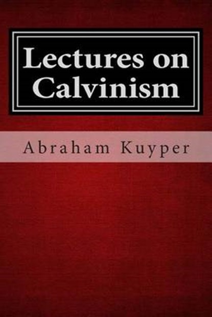 Lectures on Calvinism, Abraham Kuyper - Paperback - 9781481214155