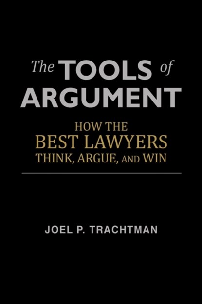 The Tools of Argument, Professor of International Law Joel P (Tufts University) Trachtman - Paperback - 9781481246385
