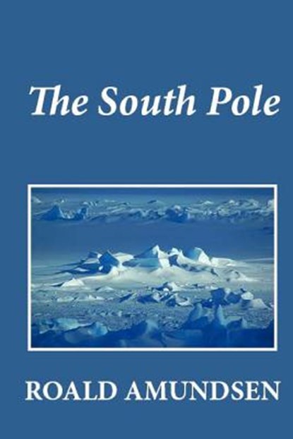 The South Pole, Roald Amundsen - Paperback - 9781481274258