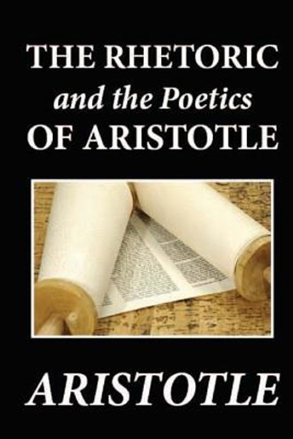 The Rhetoric and the Poetics of Aristotle, Aristotle - Paperback - 9781481274692
