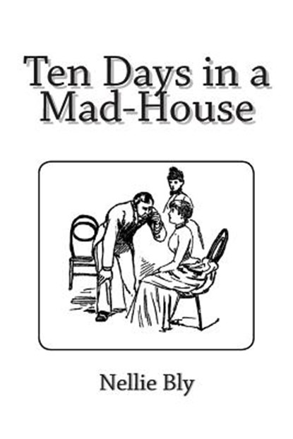 Ten Days in a Mad-House, Nellie Bly - Paperback - 9781481275743