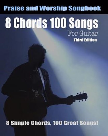 8 Chords 100 Songs Worship Guitar Songbook: 8 Simple Chords, 100 Great Songs - Third Edition, Eric Michael Roberts - Paperback - 9781481291040