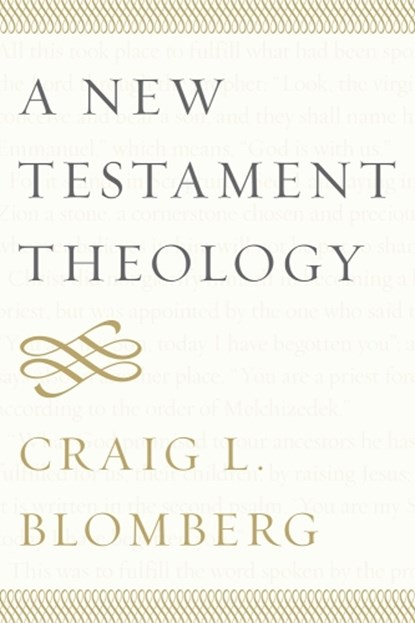 A New Testament Theology, Craig L. Blomberg - Paperback - 9781481302265