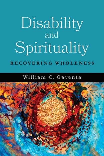 Disability and Spirituality, William C. Gaventa - Paperback - 9781481302791
