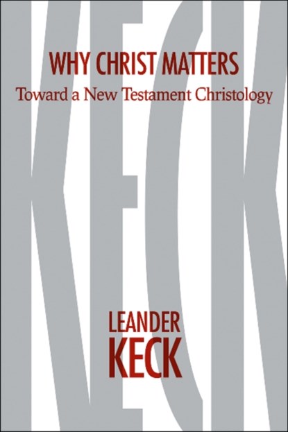 Why Christ Matters, Leander E. Keck - Gebonden - 9781481302975