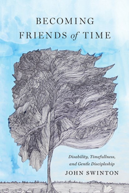 Becoming Friends of Time, John Swinton - Paperback - 9781481304092